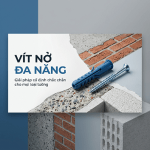 VÍT NỞ ĐA NĂNG Giải pháp cố định cho mọi loại tường